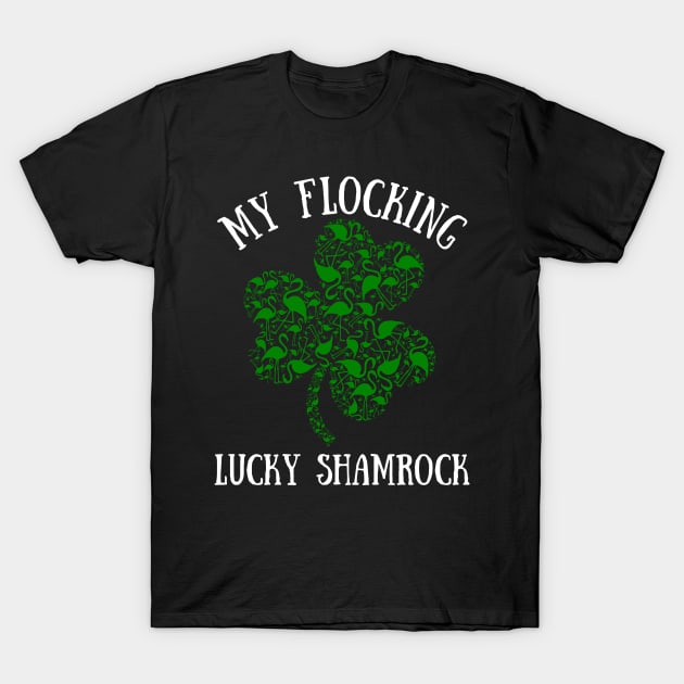 Funny Flamingo Lover St. Patrick's Day My Flocking Lucky Shamrock T-Shirt by egcreations